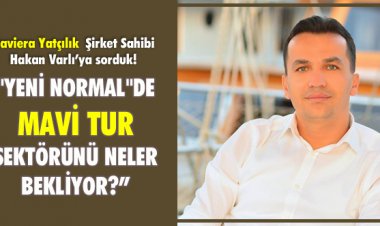 YENİ NORMAL'DE MAVİ TUR SEKTÖRÜNÜ NELER BEKLİYOR? 