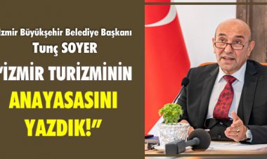 'İZMİR TURİZMİNİN ANAYASASINI YAZDIK!'