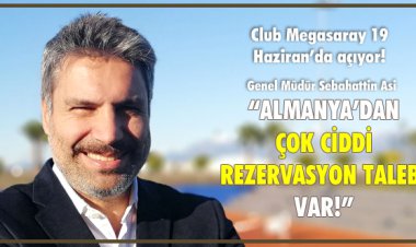 'ALMANYA’DAN ÇOK CİDDİ REZERVASYON TALEBİ VAR!'