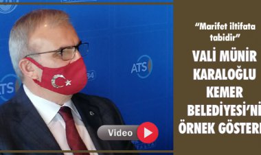 VALİ MÜNİR KARALOĞLU KEMER BELEDİYESİ’Nİ ÖRNEK GÖSTERDİ