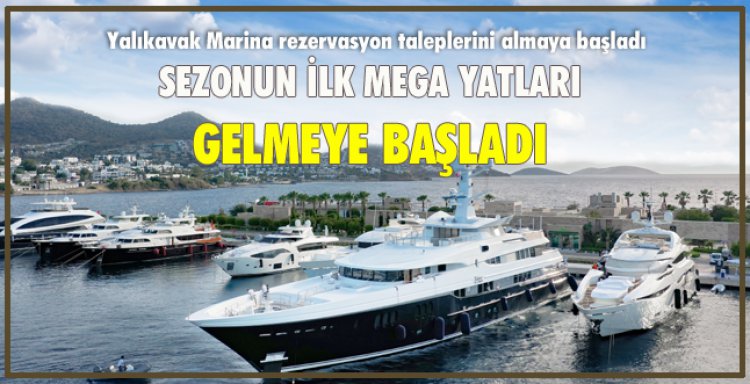 SEZONUN İLK MEGA YATLARI GELMEYE BAŞLADI