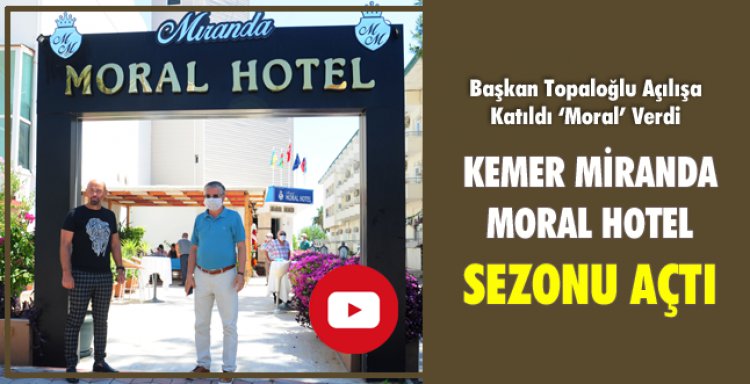 KEMER MİRANDA MORAL HOTEL SEZONU AÇTI