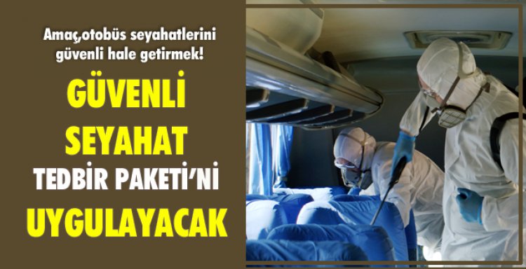 GÜVENLİ SEYAHAT TEDBİR PAKETİ’Nİ UYGULAYACAK