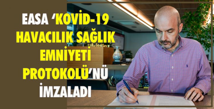 EASA ‘KOVİD-19 HAVACILIK SAĞLIK EMNİYETİ PROTOKOLÜ’NÜ İMZALADI 
