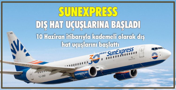 SUNEXPRESS, DIŞ HAT UÇUŞLARINA BAŞLADI
