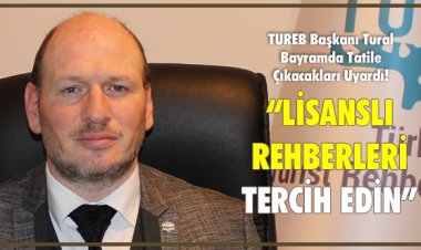 TUREB: LİSANSLI REHBERLERİ TERCİH EDİN!