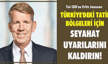 TÜRKİYE'DEKİ TATİL BÖLGELERİ İÇİN SEYAHAT UYARILARINI KALDIRIN!