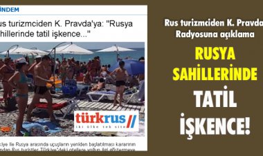 RUSYA SAHİLLERİNDE TATİL İŞKENCE!