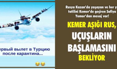 KEMER AŞIĞI RUS, UÇUŞLARIN BAŞLAMASINI BEKLİYOR