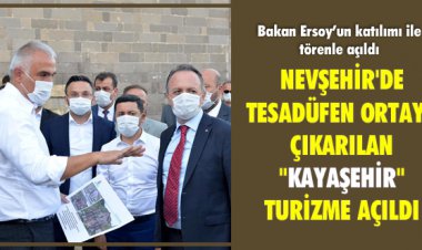 NEVŞEHİR'DE TESADÜFEN ORTAYA ÇIKARILAN 'KAYAŞEHİR' TURİZME AÇILDI