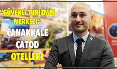 GÜVENLİ TURİZMİN MERKEZİ ÇANAKKALE ÇATOD OTELLERİ