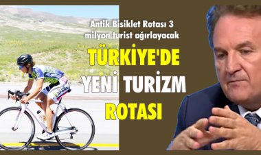 TÜRKİYE'DE YENİ TURİZM ROTASI