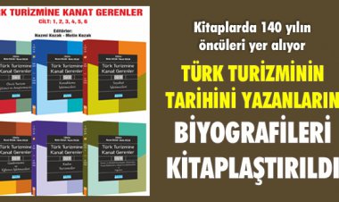 TÜRK TURİZMİNİN TARİHİNİ YAZANLARIN BİYOGRAFİLERİ KİTAPLAŞTIRILDI