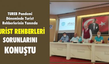 TURİST REHBERLERİ SORUNLARINI KONUŞTU