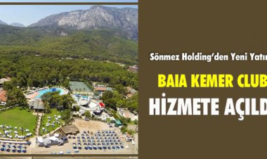 SÖNMEZ HOLDİNG, YENİ YATIRIMI BAIA KEMER CLUB'U HİZMETE AÇTI