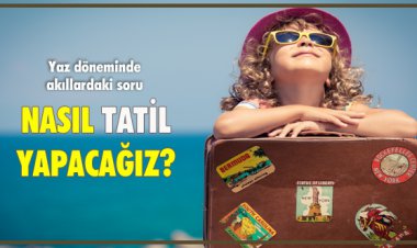 NASIL TATİL YAPACAĞIZ?