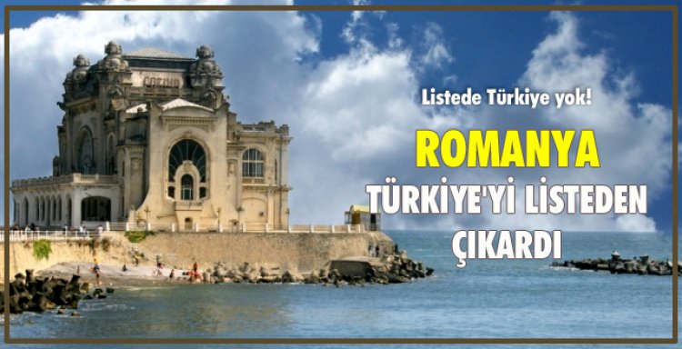 ROMANYA TÜRKİYE'Yİ LİSTEDEN ÇIKARDI