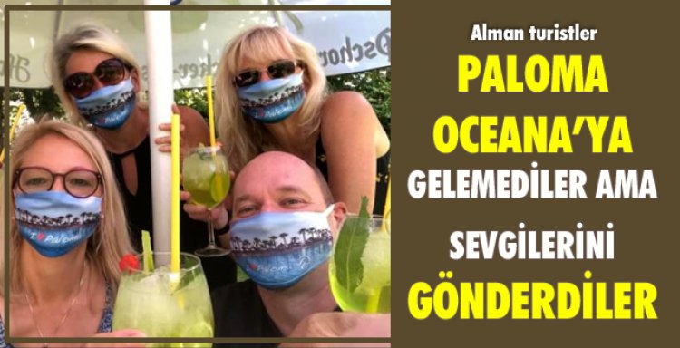 PALOMA OCEANA’YA GELEMEDİLER AMA SEVGİLERİNİ GÖNDERDİLER