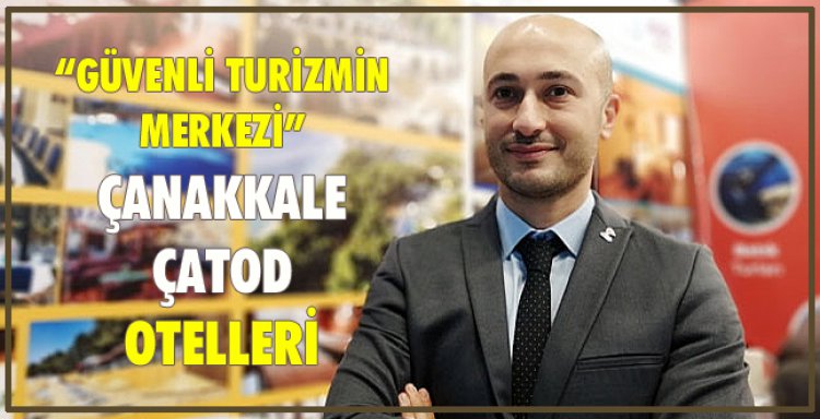 GÜVENLİ TURİZMİN MERKEZİ ÇANAKKALE ÇATOD OTELLERİ