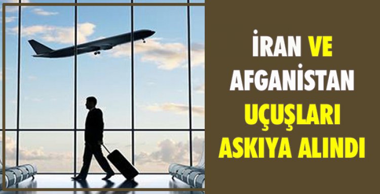 İRAN VE AFGANİSTAN UÇUŞLARI ASKIYA ALINDI