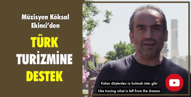 MÜZİSYEN KOKSAL EKİNCİ'DEN TÜRK TURİZMİNE DESTEK
