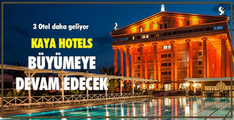 KAYA HOTELS BÜYÜMEYE DEVAM EDECEK