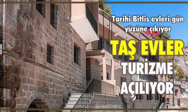 BİTLİS'TE TARİHİ TAŞ EVLER TURİZME AÇILIYOR