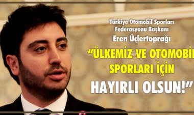 ÜLKEMİZ VE OTOMOBİL SPORLARI İÇİN HAYIRLI OLSUN!