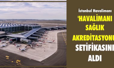 'HAVALİMANI SAĞLIK AKREDİTASYONU' SETİFİKASINI ALDI