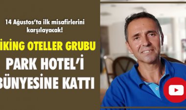 VİKİNG OTELLER GRUBU PARK HOTEL’İ BÜNYESİNE KATTI