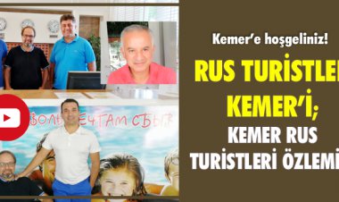 RUS TURİSTLER KEMER’İ; KEMER RUS TURİSTLERİ ÖZLEMİŞ!