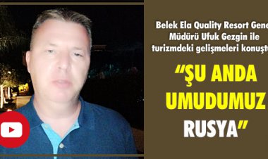 UFUK GEZGİN:'ŞU ANDA UMUDUMUZ RUSYA'