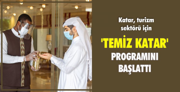 KATAR, TURİZM SEKTÖRÜ İÇİN 'TEMİZ KATAR' PROGRAMINI BAŞLATTI