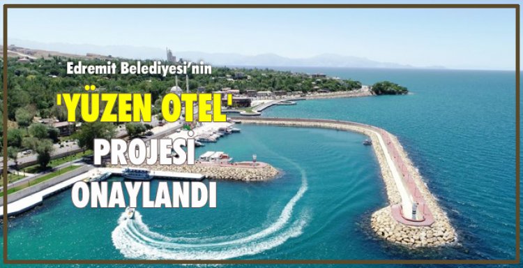 'YÜZEN OTEL' PROJESİ ONAYLANDI
