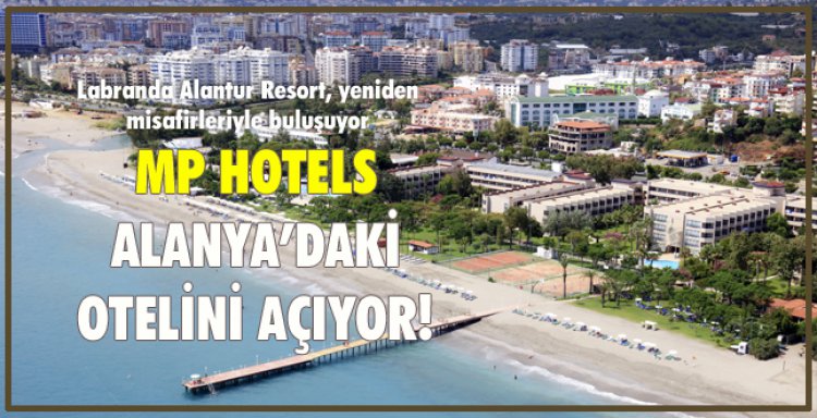 MP HOTELS ALANYA’DAKİ OTELİNİ AÇIYOR!