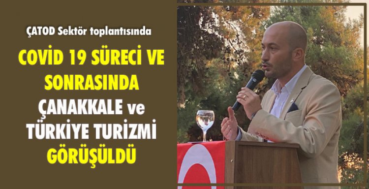 COVİD 19 SÜRECİ VE SONRASINDA ÇANAKKALE ve TÜRKİYE TURİZMİ GÖRÜŞÜLDÜ