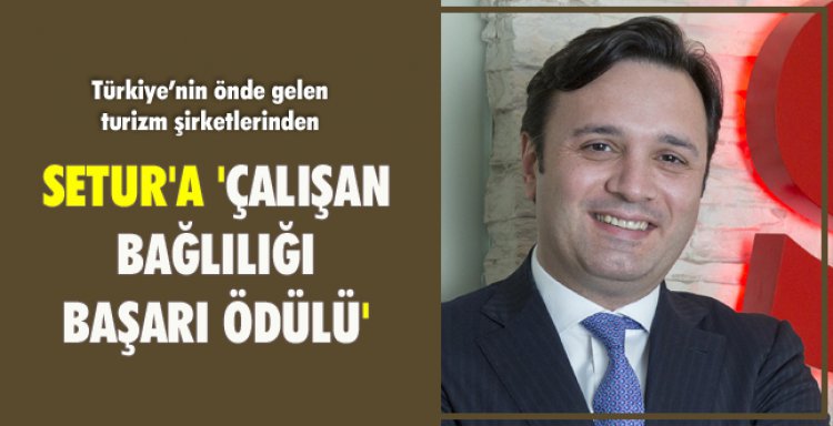 SETUR'A 'ÇALIŞAN BAĞLILIĞI BAŞARI ÖDÜLÜ'