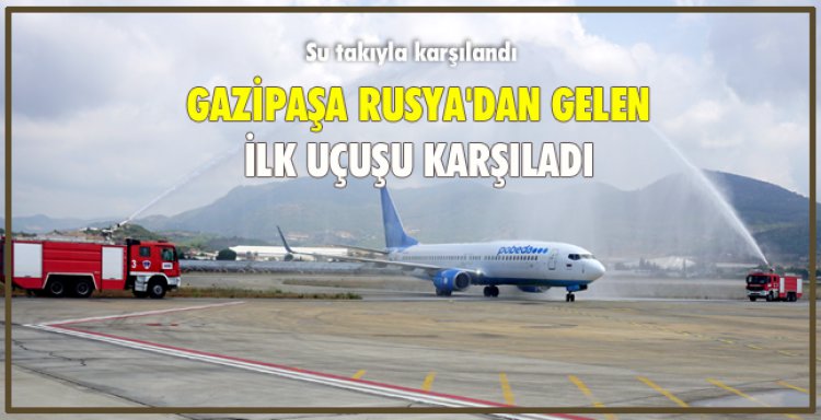 GAZİPAŞA RUSYA'DAN GELEN İLK UÇUŞU KARŞILADI