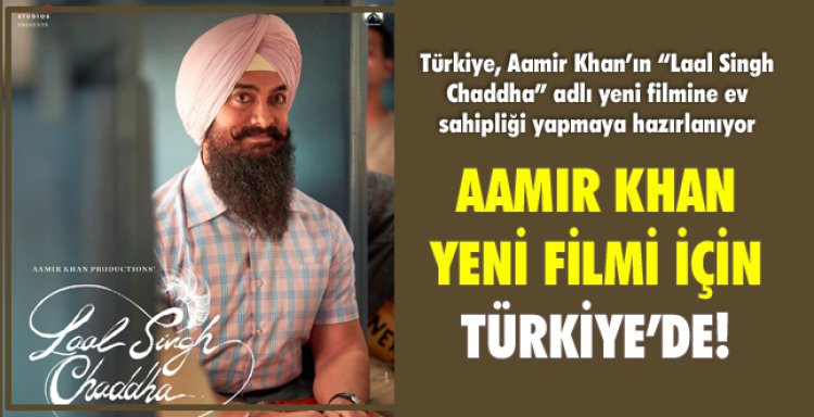 AAMIR KHAN YENİ FİLMİ İÇİN TÜRKİYE’DE
