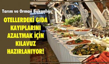 OTELLERDEKİ GIDA KAYIPLARINI AZALTMAK İÇİN KILAVUZ HAZIRLANIYOR!