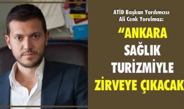 ANKARA SAĞLIK TURİZMİYLE ZİRVEYE ÇIKACAK!