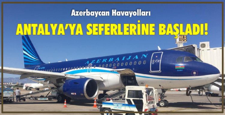 AZERBAYCAN HAVAYOLLARI ANTALYA'YA SEFERLERİNE BAŞLDI