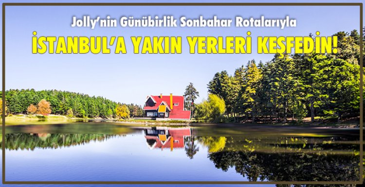İSTANBUL’A YAKIN YERLERİ KEŞFEDİN!