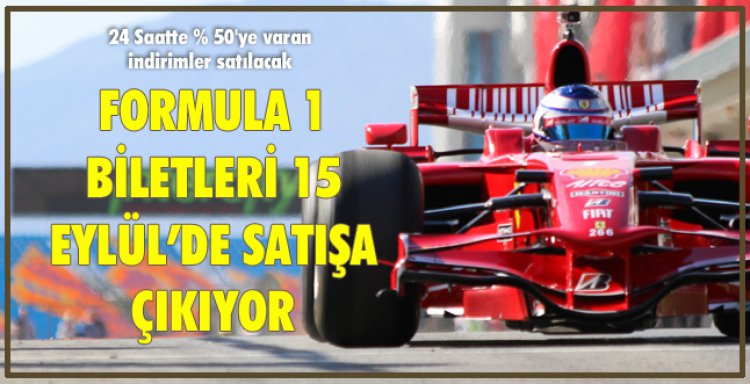 FORMULA 1 BİLETLERİ 15 EYLÜL’DE SATIŞA ÇIKIYOR