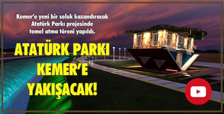 ATATÜRK PARKI KEMER’E YAKIŞACAK!