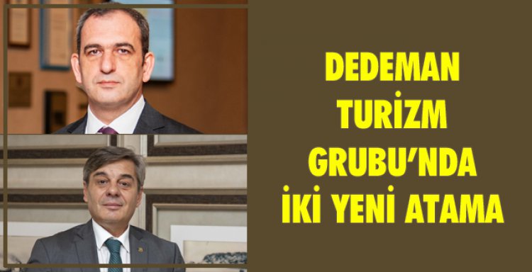 DEDEMAN TURİZM GRUBU’NDA İKİ YENİ ATAMA