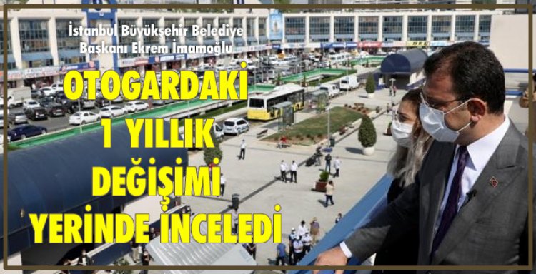İMAMOĞLU, OTOGARDAKİ 1 YILLIK DEĞİŞİMİ YERİNDE İNCELEDİ