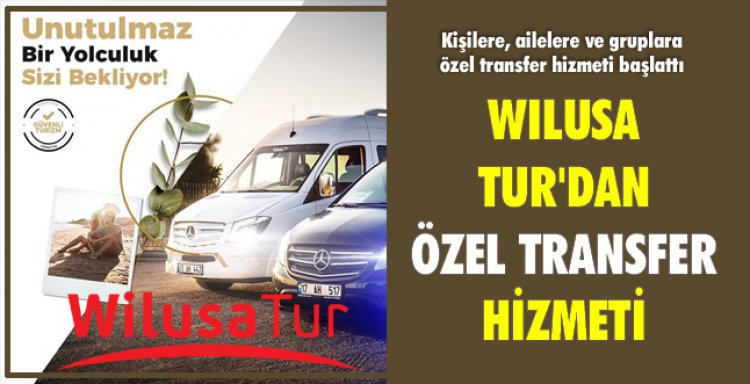 WILUSA TUR'DAN ÖZEL TRANSFER HİZMETİ