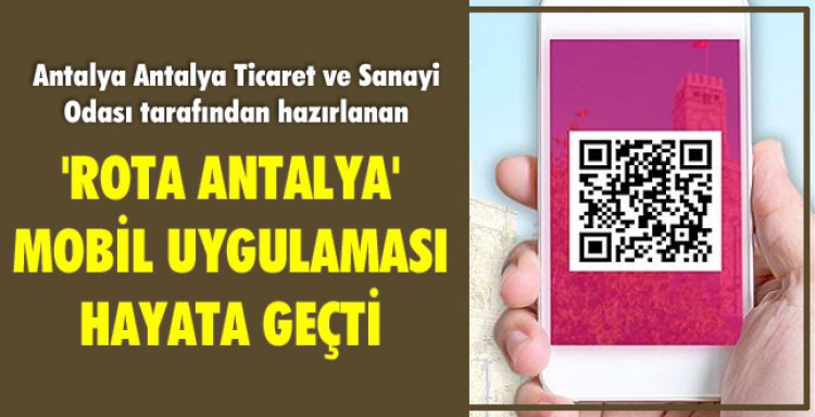 'ROTA ANTALYA' MOBİL UYGULAMASI HAYATA GEÇTİ
