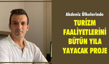 AKDENİZ ÜLKELERİNDE TURİZM FAALİYETLERİNİ BÜTÜN YILA YAYACAK PROJE!